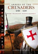 Armies of the Past- Armies of the Crusaders, 1096–1291