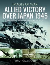 Images of War- Allied Victory Over Japan 1945