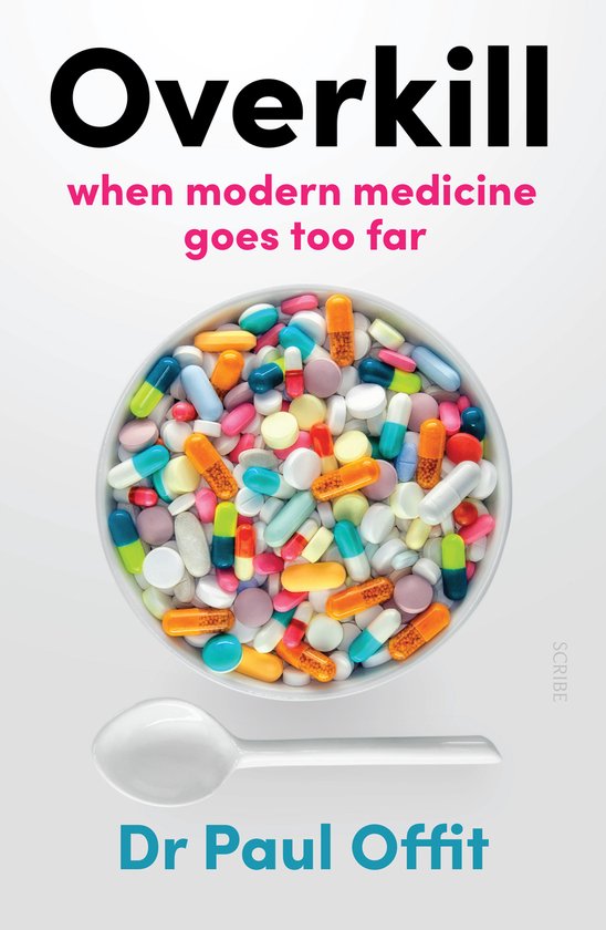 Boek met de titel 'Overkill' met een kom vol pillen en capsules en de tekst 'when modern medicine goes too far'.