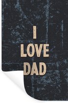 Muurstickers - Sticker Folie - Spreuken - Vaderdag - Quotes - I love dad - 80x120 cm - Plakfolie - Muurstickers Kinderkamer - Zelfklevend Behang - Vaderdag cadeautje - Cadeau voor vader en papa - Zelfklevend behangpapier - Stickerfolie