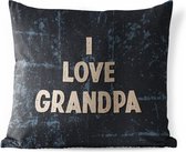 Buitenkussen - Cadeau opa - I love grandpa - Spreuken - Quotes - 45x45 cm - Weerbestendig