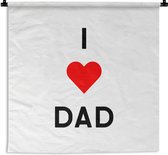 Wandkleed - Wanddoek - Vaderdag - I love dad - Quotes - Spreuken - Papa - 180x180 cm - Wandtapijt - Vaderdag cadeautje - Cadeau voor vader en papa