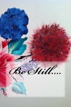 Be Still....