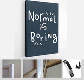 Normal is boring freedom and uniqueness handwritten message for a t-shirt iron on. Happiness quote vector design about being one of a kind - Modern Art Canvas - Vertical - 1770402083 - 115*75