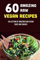 60 Amazing Raw Vegan Recipes: Collection Of Amazing Raw Vegan Sides And Snacks