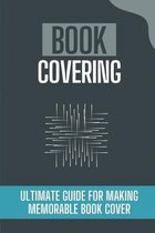 Book Covering: Ultimate Guide For Making Memorable Book Cover