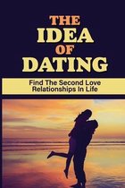 The Idea Of Dating: Find The Second Love Relationships In Life