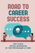 Road To Career Success: How To Gain Critical Information On Your Performance At Work
