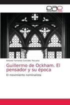 Guillermo de Ockham. El pensador y su época