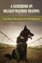A Guidebook On Belgian Malinois Training: Great Basic Information For The Beginners