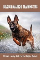 Belgian Malinois Training Tips: Ultimate Training Guide For Your Belgian Malinois