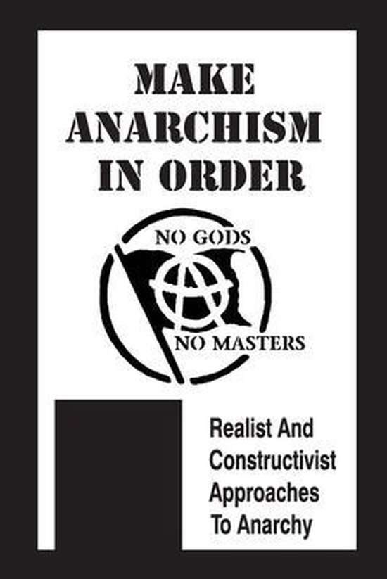Make Anarchism In Order Realist And Constructivist Approaches To