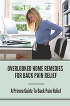 Overlooked Home Remedies for Back Pain Relief: A Proven Guide To Back Pain Relief