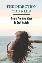 The Direction You Need: Simple And Easy Steps To Beat Anxiety