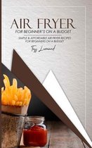 Air Fryer Cookbook for Beginners on a Budget