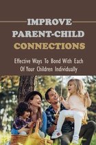 Improve Parent-Child Connections: Effective Ways To Bond With Each Of Your Children Individually