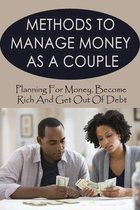 Methods To Manage Money As A Couple: Planning For Money, Become Rich And Get Out Of Debt