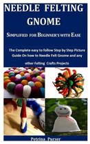 Needle Felting Gnome Simplified For Beginner's With Ease