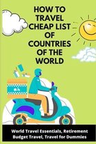 How To Travel Cheap List of Countries of the World