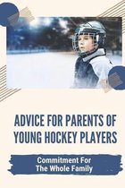 Advice For Parents Of Young Hockey Players: Commitment For The Whole Family