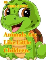 Animals Are Like Little Children.