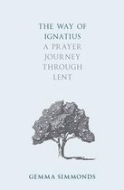 The Way of Ignatius A Prayer Journey through Lent
