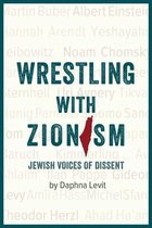 Wrestling with Zionism: Jewish Voices of Dissent