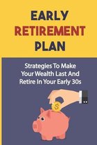 Early Retirement Plan: Strategies To Make Your Wealth Last And Retire In Your Early 30s