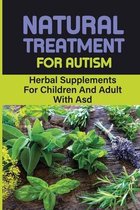 Natural Treatment For Autism: Herbal Supplements For Children And Adult With Asd