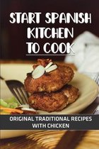 Start Spanish Kitchen To Cook: Original Traditional Recipes With Chicken
