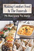 Making Comfort Food At The Funerals: 75 Recipes To Help