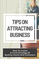 Tips On Attracting Business: How To Create A Circle Strategy Of Quality Clients And Customers
