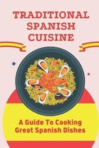 Traditional Spanish Cuisine: A Guide To Cooking Great Spanish Dishes