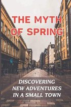 The Myth Of Spring: Discovering New Adventures In A Small Town
