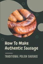 How To Make Authentic Sausage: Traditional Polish Sausage