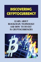 Discovering Cryptocurrency: Learn About Blockchain Technology And How To Invest In Cryptocurrencies