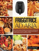 Friggitrice ad Aria: 250 Ricette Sane, Facili e Gustose! Ricettario XXL. 3  Libri in 1! (Paperback)