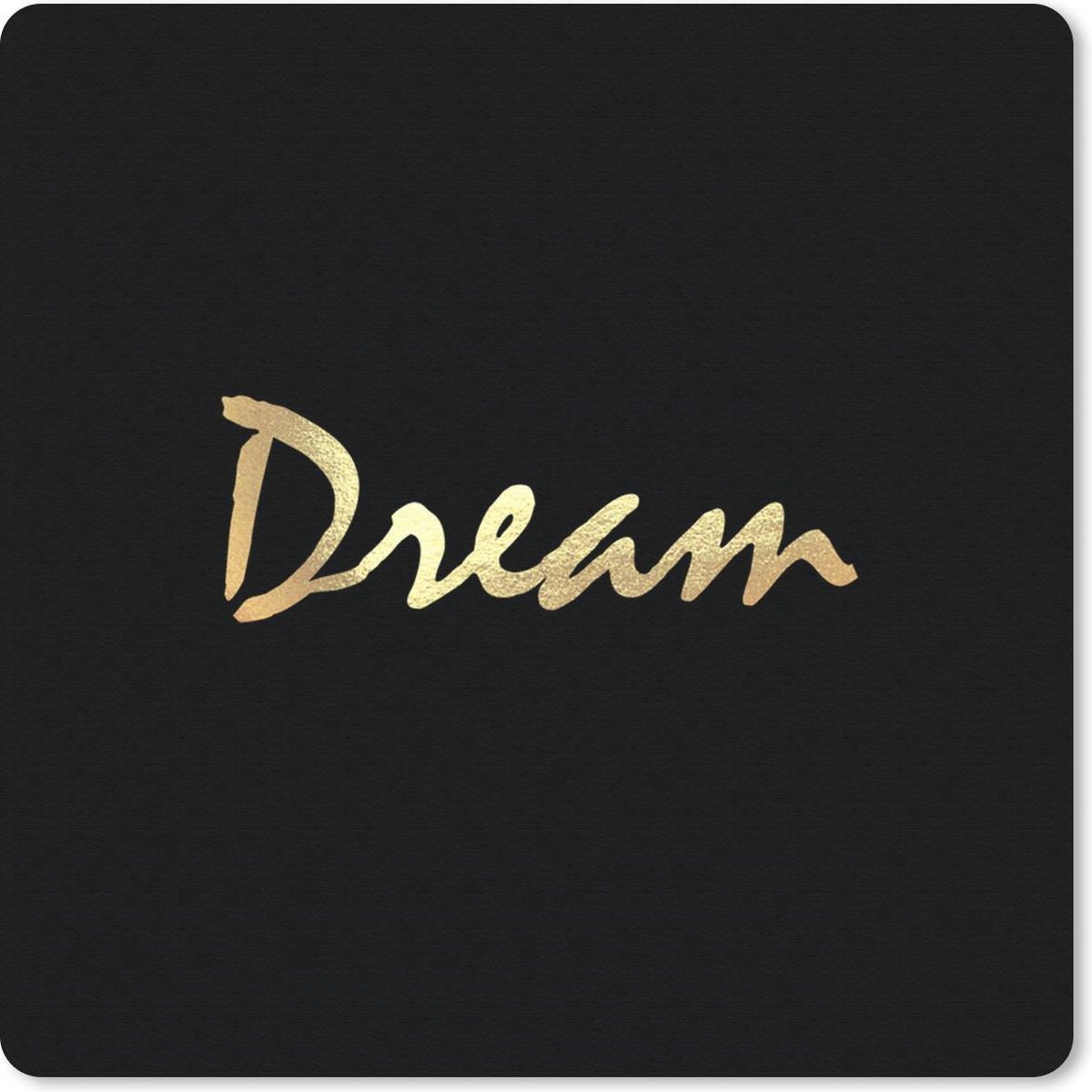 Muismat 30x30 cm - Mousepad Quote - Dream - Zwart - Goud - Muismatten