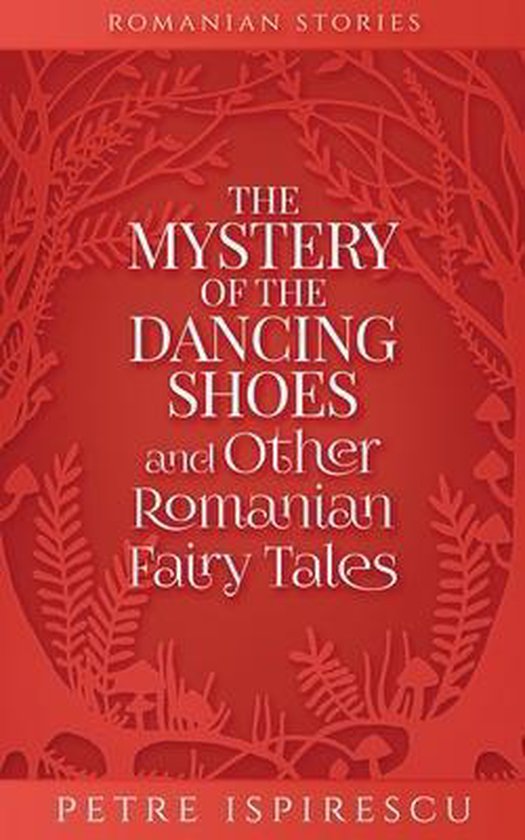 Romanian Stories-The Mystery of the Dancing Shoes and Other Romanian Fairy Tales