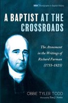 Monographs in Baptist History-A Baptist at the Crossroads