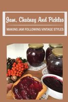 Jam, Chutney And Pickles: Making Jam Following Vintage Styles