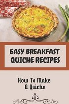 Easy Breakfast Quiche Recipes: How To Make A Quiche