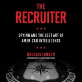 The Recruiter: Spying and the Lost Art of American Intelligence