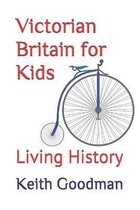 Living History- Victorian Britain for Kids
