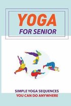 Yoga For Senior: Simple Yoga Sequences You Can Do Anywhere