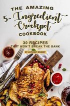 The Amazing 5- Ingredient Crockpot Cookbook