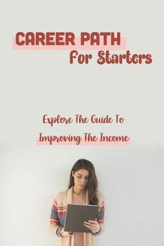 Career Path For Starters: Explore The Guide To Improving The Income  9798546953775   bol.com