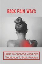 Back Pain Ways: Guide To Applying Yoga And Meditation To Back Problem