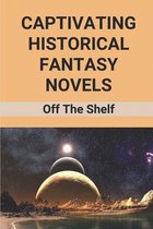 Captivating Historical Fantasy Novels: Off The Shelf