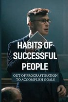 Habits Of Successful People: Out Of Procrastination To Accomplish Goals